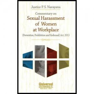 Universal's Commentary On Sexual Harassment of Women at Workplace (Prevention, Prohibition & Redressal) Act, 2013 [HB] by Justice P. S. Narayana